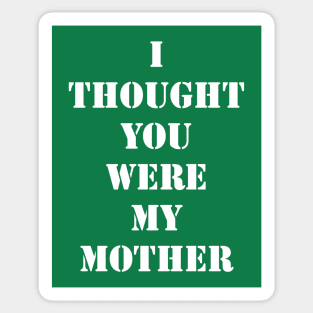 I Thought You Were My Mother Sticker